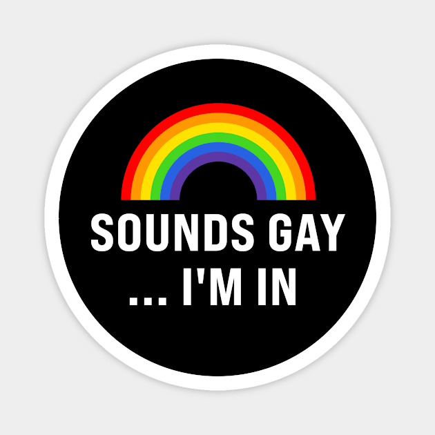 Sounds Gay I'm In Magnet by TheDesignDepot